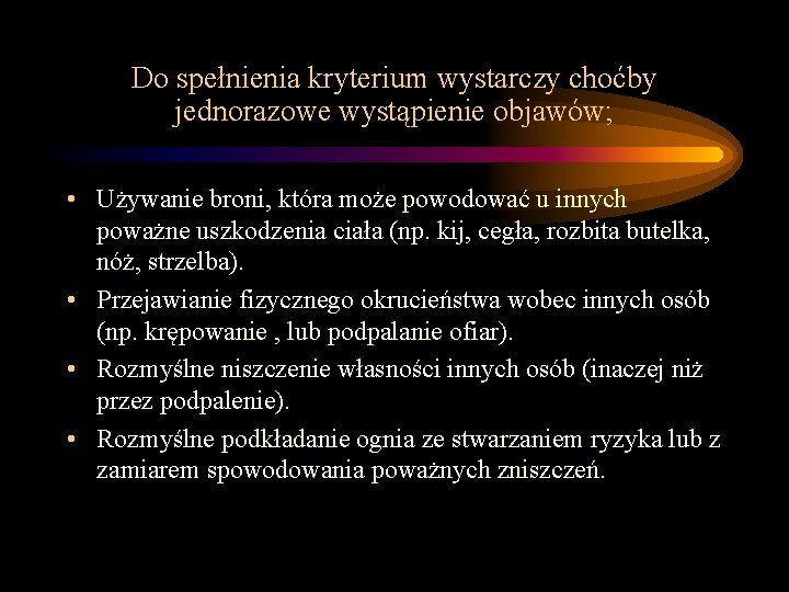 Do spełnienia kryterium wystarczy choćby jednorazowe wystąpienie objawów; • Używanie broni, która może powodować Do spełnienia kryterium wystarczy choćby jednorazowe wystąpienie objawów; • Używanie broni, która może powodować