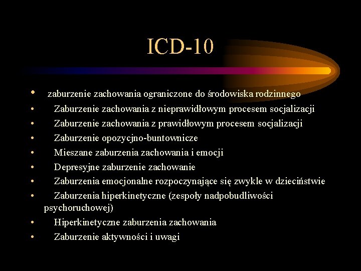 ICD-10 • zaburzenie zachowania ograniczone do środowiska rodzinnego • • Zaburzenie zachowania z nieprawidłowym ICD-10 • zaburzenie zachowania ograniczone do środowiska rodzinnego • • Zaburzenie zachowania z nieprawidłowym