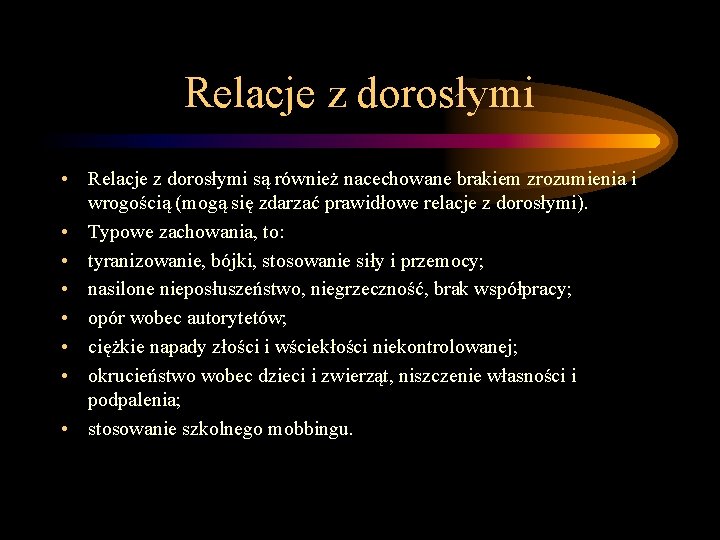 Relacje z dorosłymi • Relacje z dorosłymi są również nacechowane brakiem zrozumienia i wrogością Relacje z dorosłymi • Relacje z dorosłymi są również nacechowane brakiem zrozumienia i wrogością
