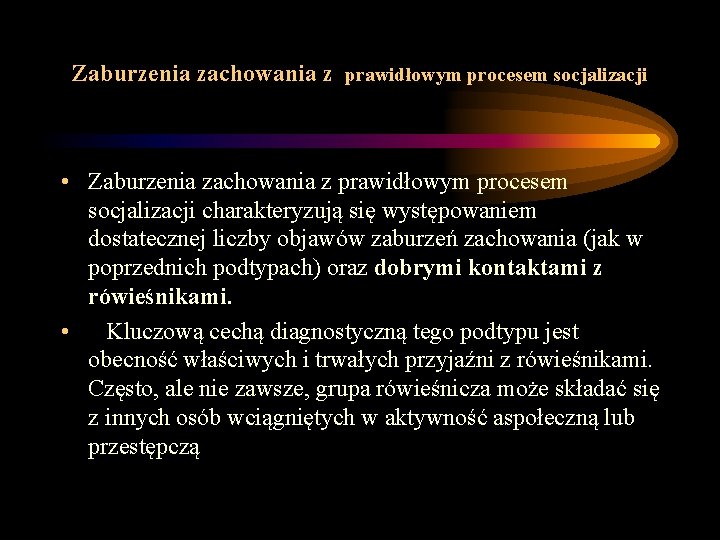 Zaburzenia zachowania z prawidłowym procesem socjalizacji • Zaburzenia zachowania z prawidłowym procesem socjalizacji Zaburzenia zachowania z prawidłowym procesem socjalizacji • Zaburzenia zachowania z prawidłowym procesem socjalizacji