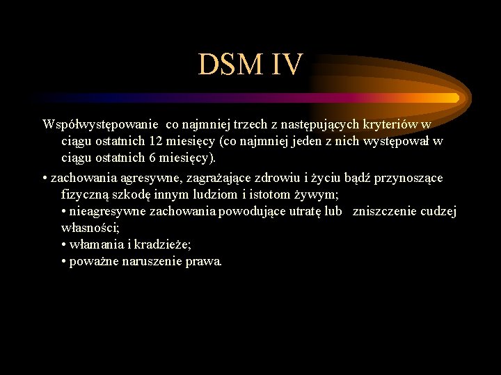 DSM IV Współwystępowanie co najmniej trzech z następujących kryteriów w ciągu ostatnich 12 miesięcy DSM IV Współwystępowanie co najmniej trzech z następujących kryteriów w ciągu ostatnich 12 miesięcy