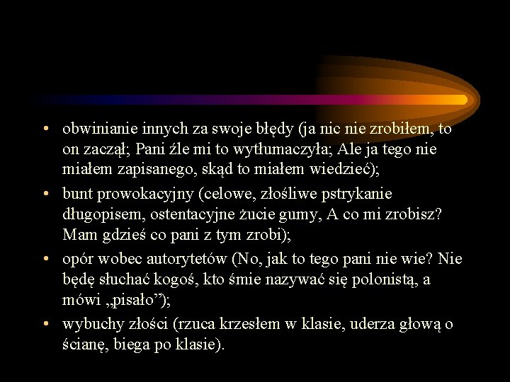 • obwinianie innych za swoje błędy (ja nic nie zrobiłem, to on zaczął; • obwinianie innych za swoje błędy (ja nic nie zrobiłem, to on zaczął;
