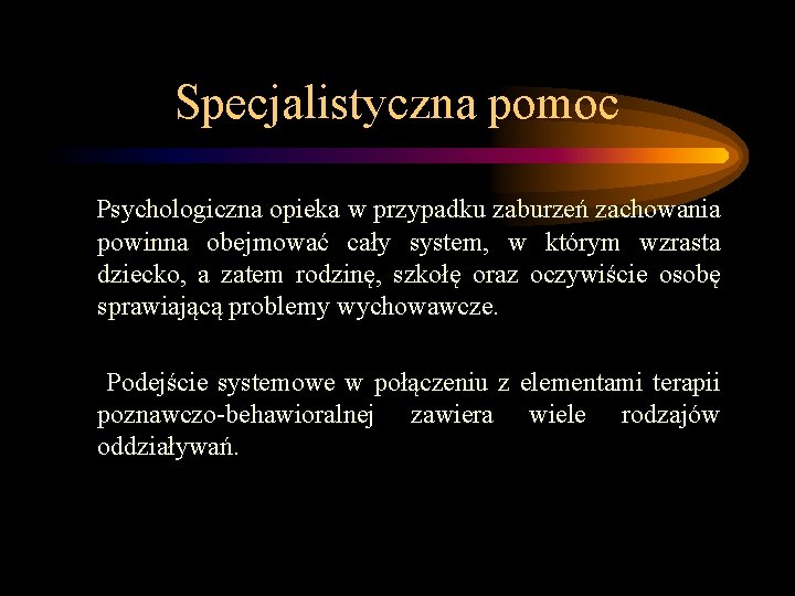 Specjalistyczna pomoc Psychologiczna opieka w przypadku zaburzeń zachowania powinna obejmować cały system, w którym Specjalistyczna pomoc Psychologiczna opieka w przypadku zaburzeń zachowania powinna obejmować cały system, w którym