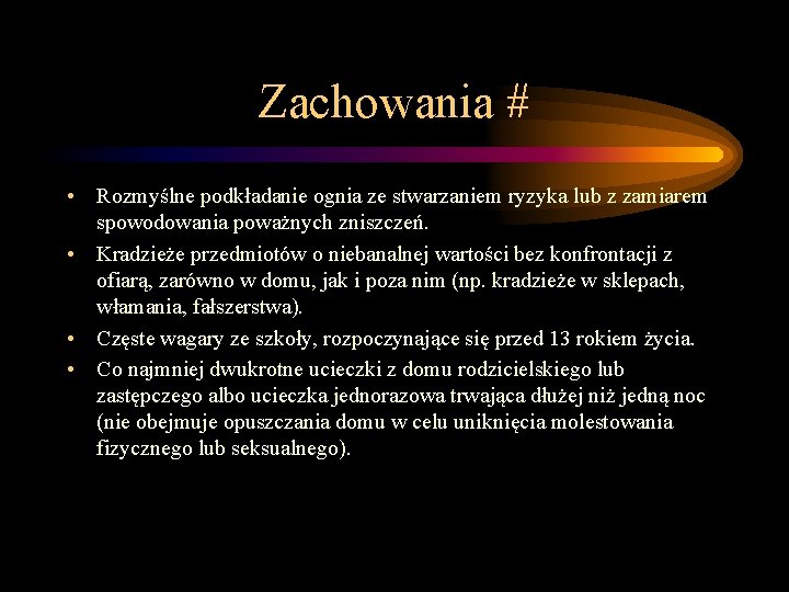 Zachowania # • Rozmyślne podkładanie ognia ze stwarzaniem ryzyka lub z zamiarem spowodowania poważnych Zachowania # • Rozmyślne podkładanie ognia ze stwarzaniem ryzyka lub z zamiarem spowodowania poważnych