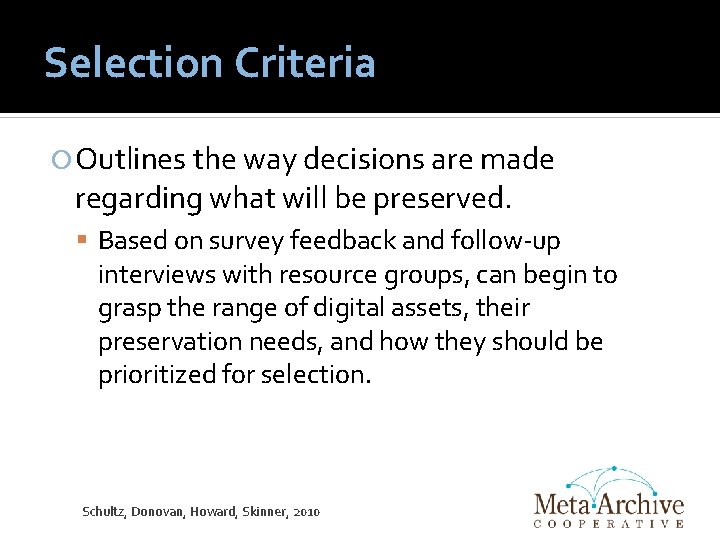 Selection Criteria Outlines the way decisions are made regarding what will be preserved. Based