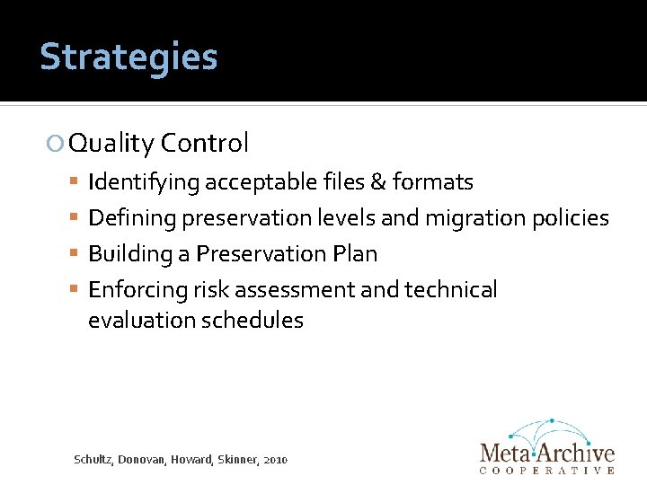 Strategies Quality Control Identifying acceptable files & formats Defining preservation levels and migration policies