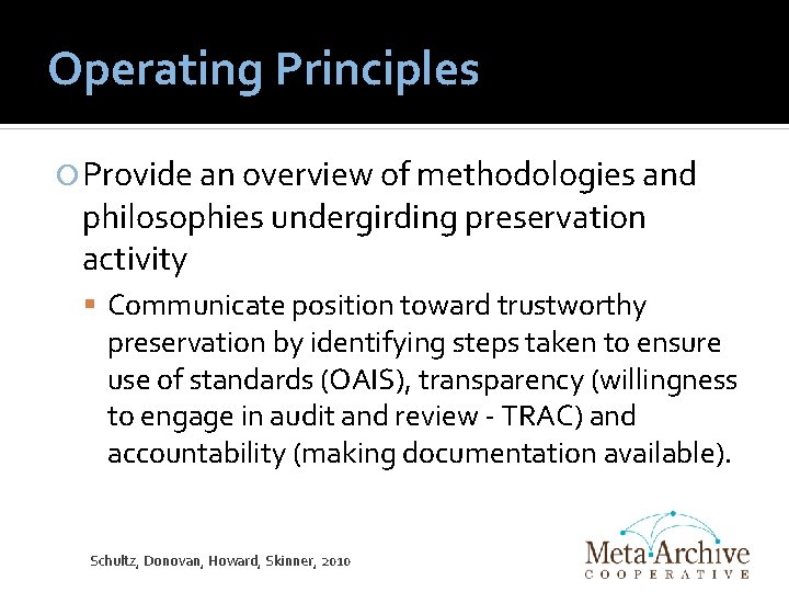 Operating Principles Provide an overview of methodologies and philosophies undergirding preservation activity Communicate position