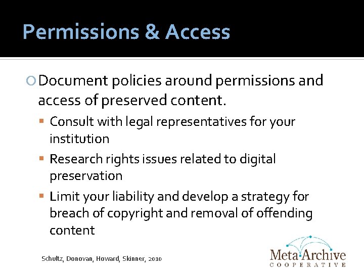 Permissions & Access Document policies around permissions and access of preserved content. Consult with