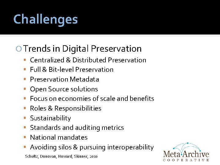 Challenges Trends in Digital Preservation Centralized & Distributed Preservation Full & Bit-level Preservation Metadata