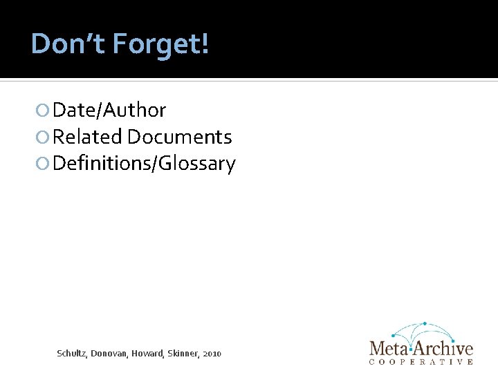 Don’t Forget! Date/Author Related Documents Definitions/Glossary Schultz, Donovan, Howard, Skinner, 2010 