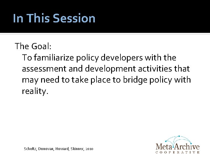 In This Session The Goal: To familiarize policy developers with the assessment and development