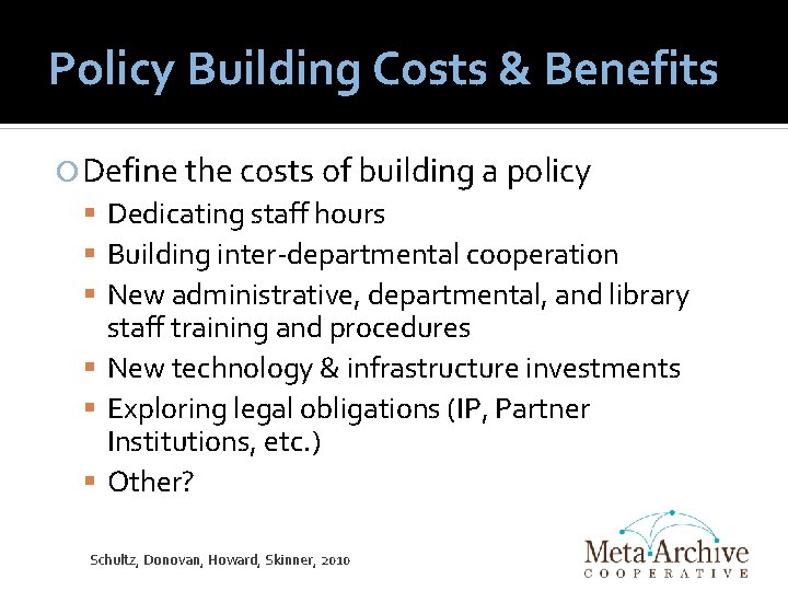 Policy Building Costs & Benefits Define the costs of building a policy Dedicating staff