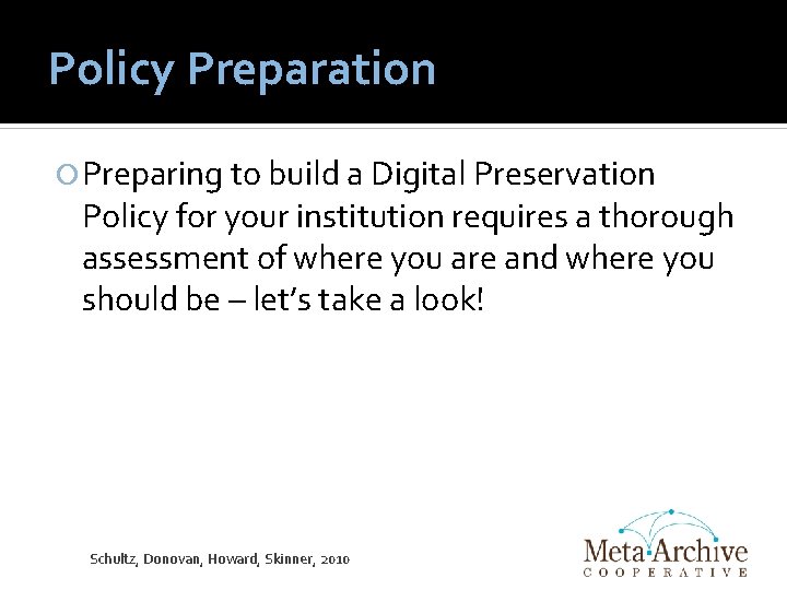 Policy Preparation Preparing to build a Digital Preservation Policy for your institution requires a
