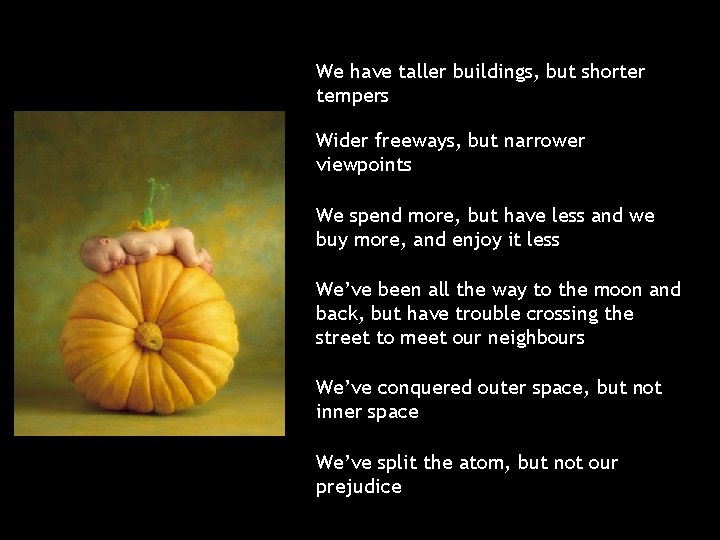 We have taller buildings, but shorter tempers Wider freeways, but narrower viewpoints We spend