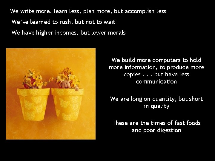 We write more, learn less, plan more, but accomplish less We’ve learned to rush,