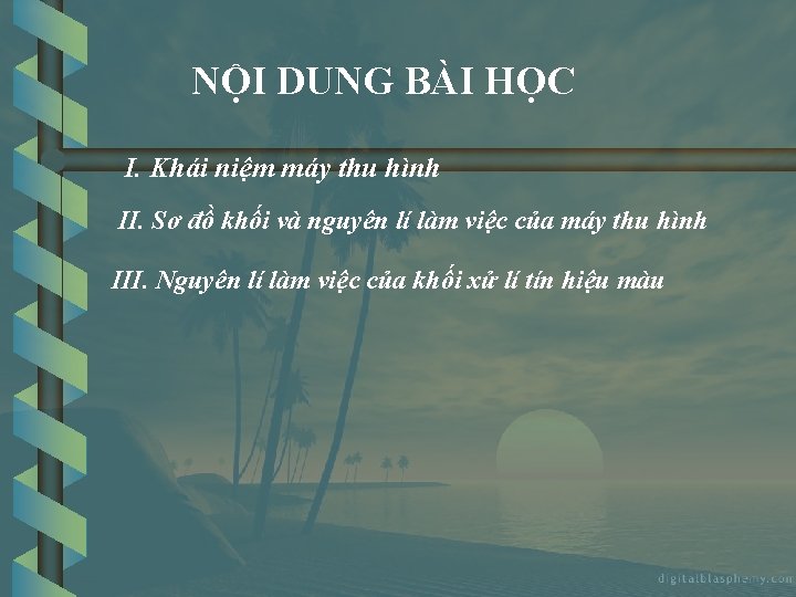 NỘI DUNG BÀI HỌC I. Khái niệm máy thu hình II. Sơ đồ khối