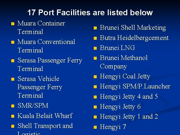 17 Port Facilities are listed below n n n n Muara Container Terminal Muara