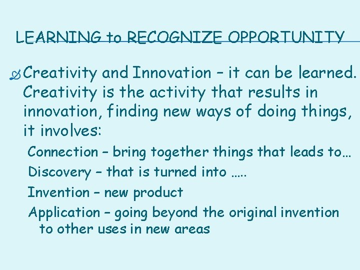 LEARNING to RECOGNIZE OPPORTUNITY Creativity and Innovation – it can be learned. Creativity is