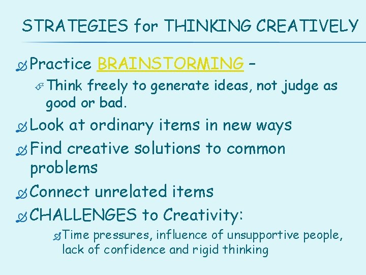 STRATEGIES for THINKING CREATIVELY Practice BRAINSTORMING – Think freely to generate ideas, not judge