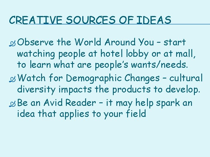 CREATIVE SOURCES OF IDEAS Observe the World Around You – start watching people at