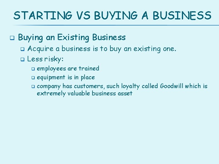 STARTING VS BUYING A BUSINESS q Buying an Existing Business Acquire a business is
