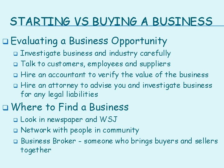 STARTING VS BUYING A BUSINESS q Evaluating a Business Opportunity Investigate business and industry
