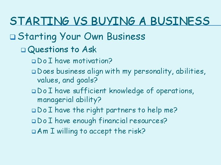 STARTING VS BUYING A BUSINESS q Starting Your Own Business q Questions q Do
