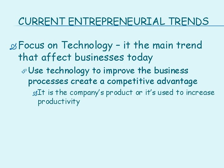 CURRENT ENTREPRENEURIAL TRENDS Focus on Technology – it the main trend that affect businesses
