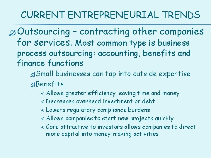CURRENT ENTREPRENEURIAL TRENDS Outsourcing – contracting other companies for services. Most common type is