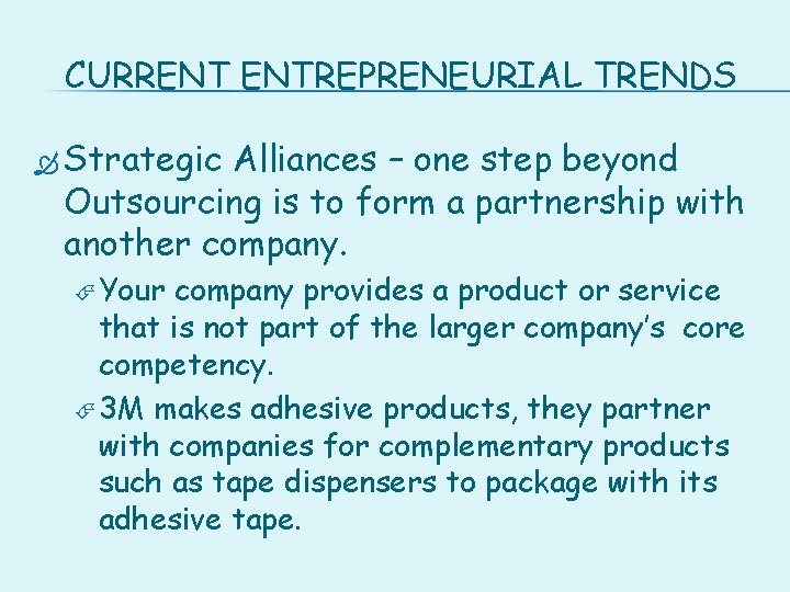 CURRENT ENTREPRENEURIAL TRENDS Strategic Alliances – one step beyond Outsourcing is to form a