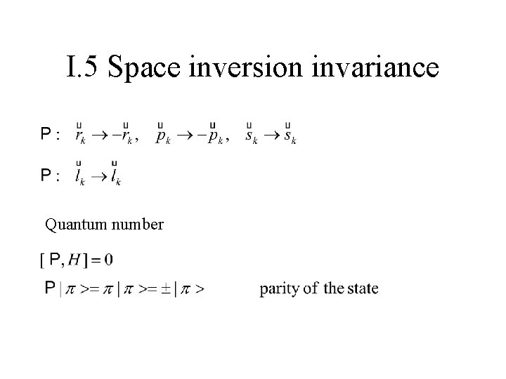 I. 5 Space inversion invariance Quantum number 