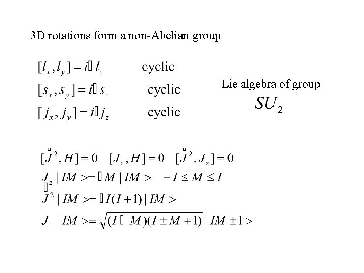 3 D rotations form a non-Abelian group Lie algebra of group 