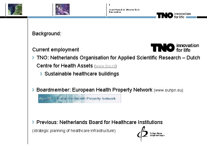 3 Joram Nauta & dr. Myra van Esch. Bussemakers Background: Current employment TNO: Netherlands