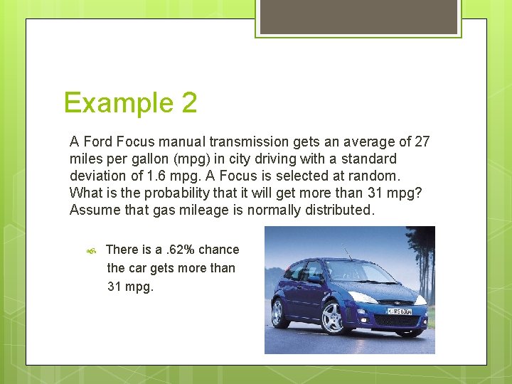 Example 2 A Ford Focus manual transmission gets an average of 27 miles per Example 2 A Ford Focus manual transmission gets an average of 27 miles per