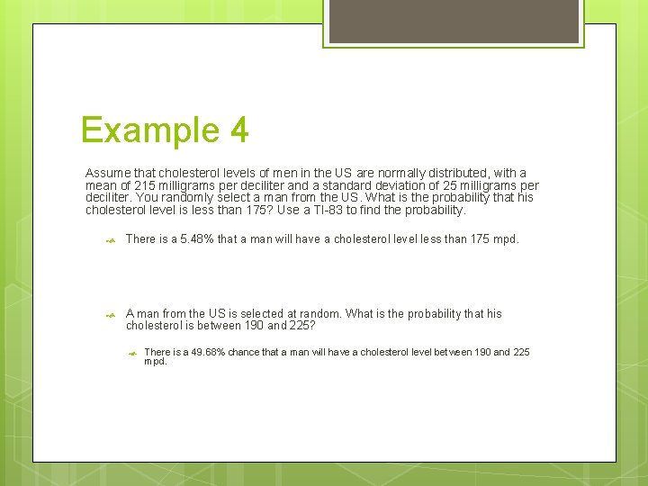 Example 4 Assume that cholesterol levels of men in the US are normally distributed, Example 4 Assume that cholesterol levels of men in the US are normally distributed,