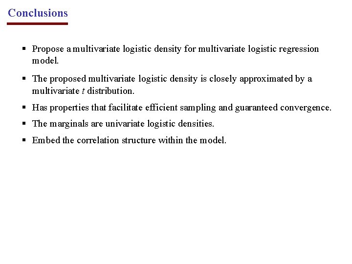 Conclusions § Propose a multivariate logistic density for multivariate logistic regression model. § The