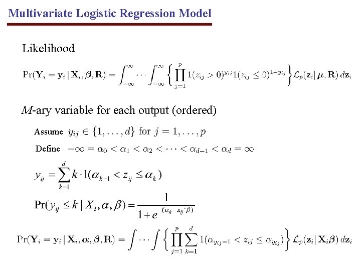 Multivariate Logistic Regression Model Likelihood M-ary variable for each output (ordered) Assume Define 