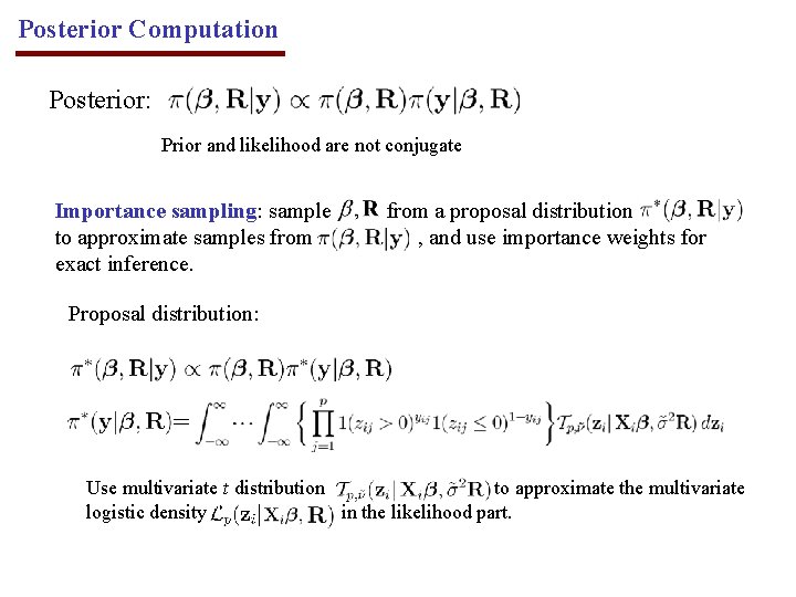 Posterior Computation Posterior: Prior and likelihood are not conjugate Importance sampling: sample to approximate