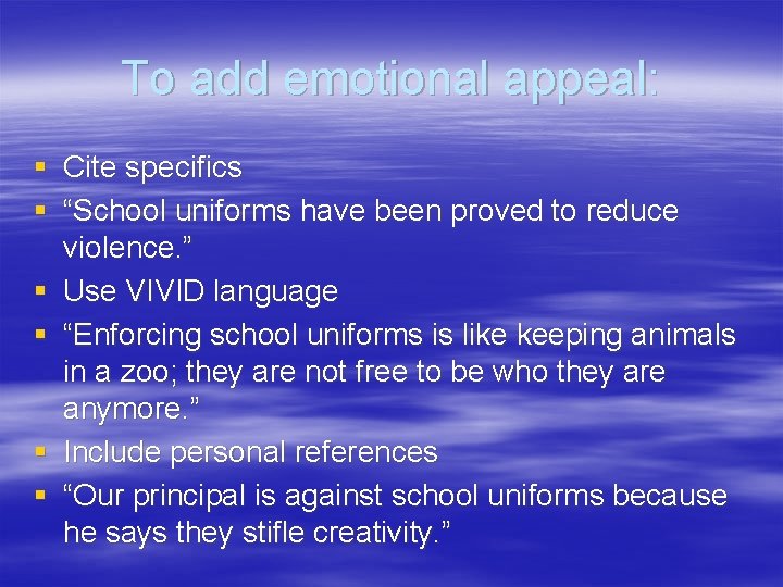 To add emotional appeal: § Cite specifics § “School uniforms have been proved to