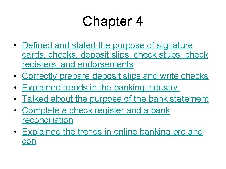 Chapter 4 • Defined and stated the purpose of signature cards, checks, deposit slips,