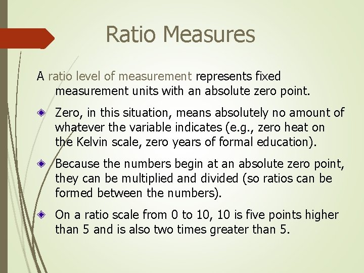 Ratio Measures A ratio level of measurement represents fixed measurement units with an absolute Ratio Measures A ratio level of measurement represents fixed measurement units with an absolute