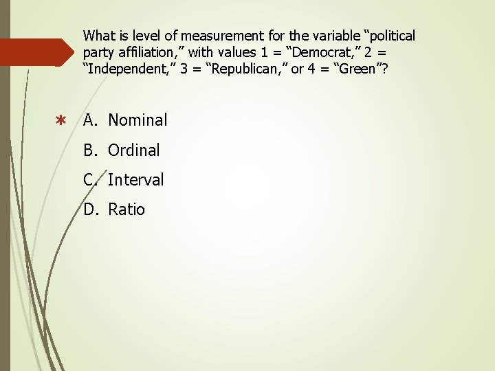 What is level of measurement for the variable “political party affiliation, ” with values What is level of measurement for the variable “political party affiliation, ” with values