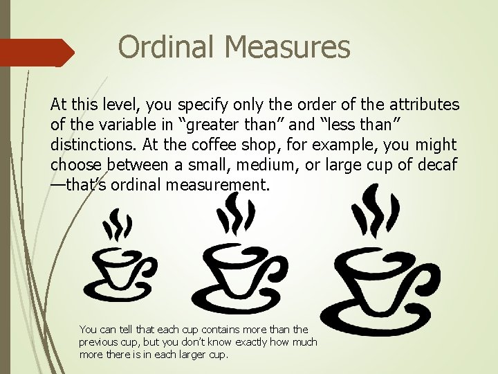 Ordinal Measures At this level, you specify only the order of the attributes of Ordinal Measures At this level, you specify only the order of the attributes of