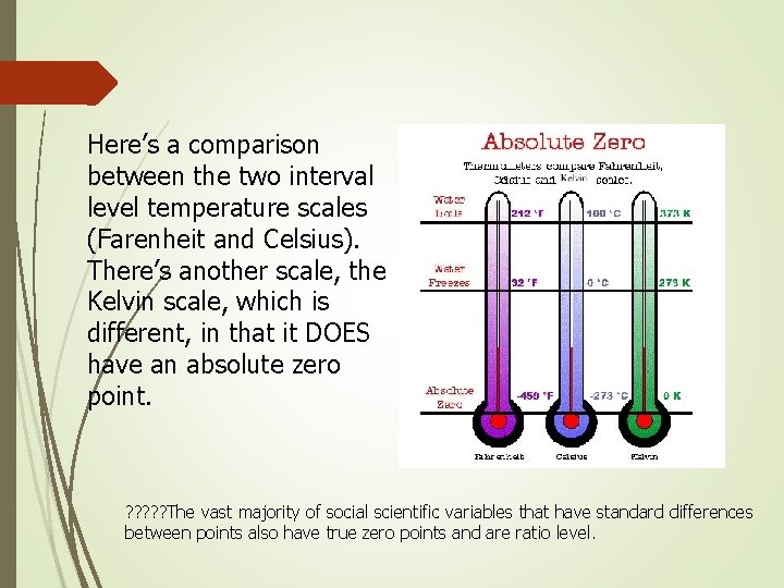 Here’s a comparison between the two interval level temperature scales (Farenheit and Celsius). There’s Here’s a comparison between the two interval level temperature scales (Farenheit and Celsius). There’s