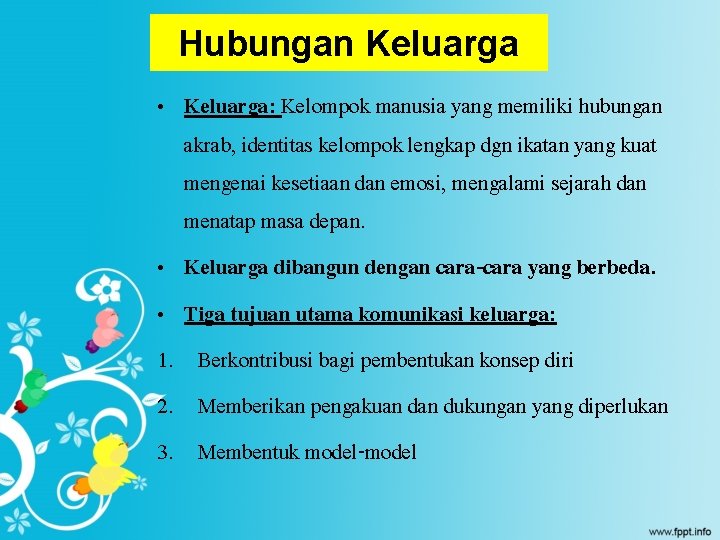 Hubungan Keluarga • Keluarga: Kelompok manusia yang memiliki hubungan akrab, identitas kelompok lengkap dgn