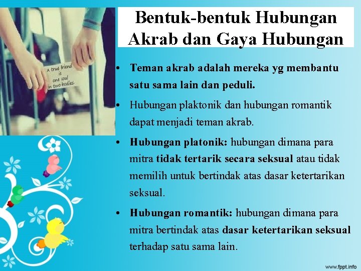 Bentuk-bentuk Hubungan Akrab dan Gaya Hubungan • Teman akrab adalah mereka yg membantu sama