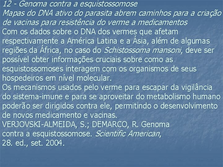 12 - Genoma contra a esquistossomose Mapas do DNA ativo do parasita abrem caminhos