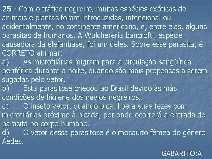 25 - Com o tráfico negreiro, muitas espécies exóticas de animais e plantas foram