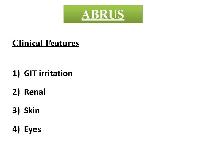 ABRUS Clinical Features 1) GIT irritation 2) Renal 3) Skin 4) Eyes 