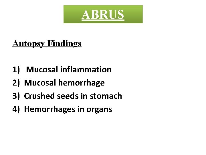 ABRUS Autopsy Findings 1) 2) 3) 4) Mucosal inflammation Mucosal hemorrhage Crushed seeds in